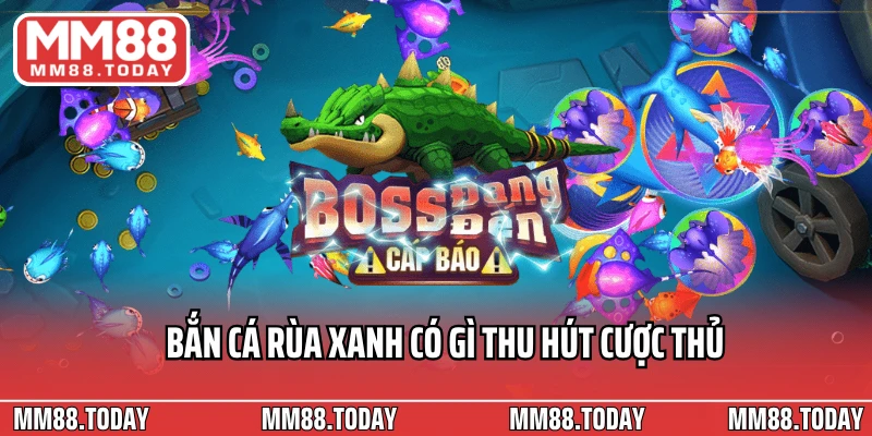 Bắn Cá Rùa Xanh có gì thu hút cược thủ