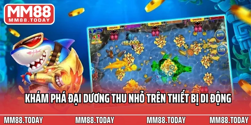 Khám phá đại dương thu nhỏ trên thiết bị di động