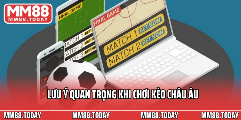 Lưu ý quan trọng khi chơi kèo Châu Âu