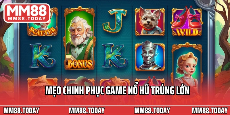 Mẹo chinh phục game nổ hũ trúng lớn