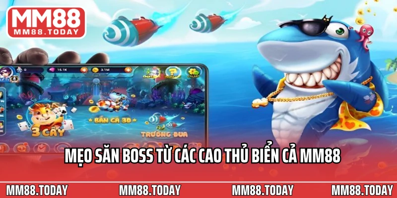 Mẹo săn boss từ các cao thủ biển cả MM88